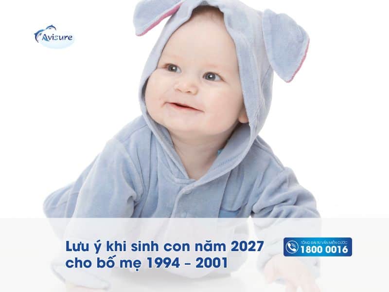 Lưu ý khi sinh con năm 2027 cho bố mẹ 1994 – 2001